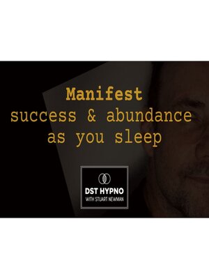 cover image of Manifest success and abundance while you sleep--A guided meditation--DST Hypno with Stu Newman